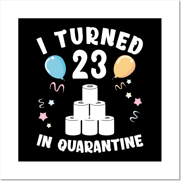 I Turned 23 In Quarantine Wall Art by Kagina